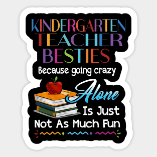 Kindergarten Teacher Besties Because Going Crazy Alone Sticker